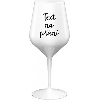 Sklenice TEXT NA PŘÁNÍ - bílá nerozbitná sklenice na víno 470 ml
