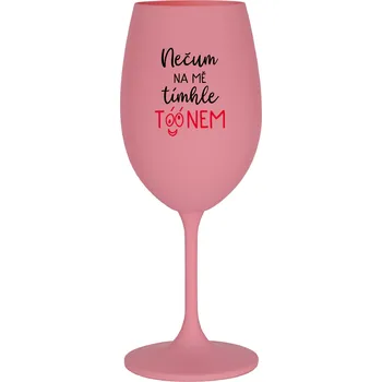 Sklenice NEČUM NA MĚ TÍMHLE TÓÓNEM - růžová sklenice na víno 350 ml