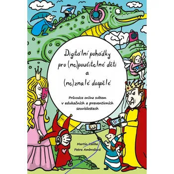 Digitální pohádky pro (ne)poučitelné děti a (ne)znalé dospělé - Petra Ambrožová, Martin Kaliba (2023, brožovaná)