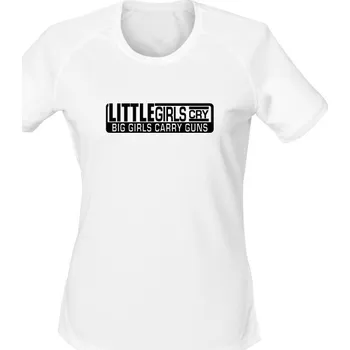 Dámské tričko Dámské funkční tričko LITTLE GIRLS CRY BIG GIRLS CARRY GUNS - bílá