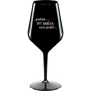 Sklenice ...PROTOŽE BÝT BABIČKA NENÍ PRDEL.. - černá nerozbitná sklenice na víno 470 ml