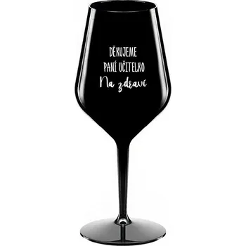 Sklenice DĚKUJEME PANÍ UČITELKO - NA ZDRAVÍ - černá nerozbitná sklenice na víno 470 ml