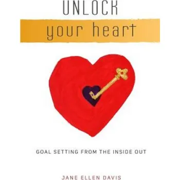 Učebnice Unlock Your Heart: Goal Setting From The Inside Out – MS Jane Ellen Davis (EN)