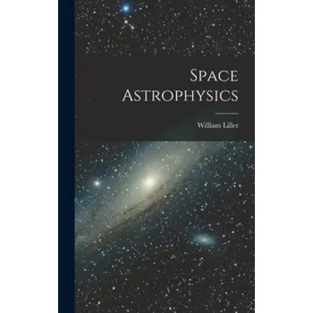 Umění Space Astrophysics – William 1927- Ed Liller (EN)