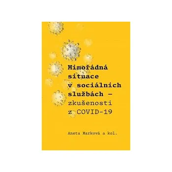 MIMOŘÁDNÁ SITUACE V SOCIÁLNÍCH SLUŽBÁCH. ZKUŠENOSTI S COVID – 19 – Aneta Marková a kol.