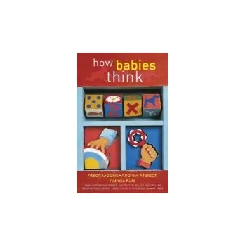 How Babies Think - Gopnik, Alison a Meltzoff, Andrew a Kuhl, Patricia K