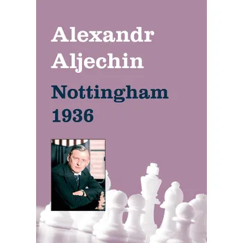 Literární biografie Alexander Alechin - Nottingham 1936