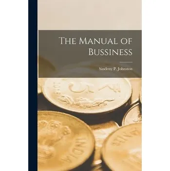 Manual of Bussiness - Johnston, Sindeny P.