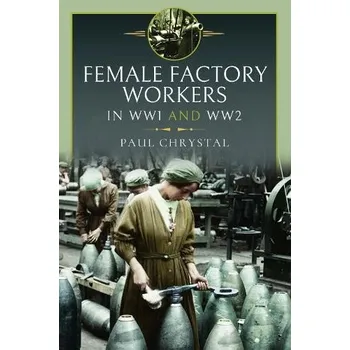 Women at Work in World Wars I and II - Chrystal, Paul