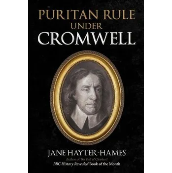 Puritan Rule Under Cromwell - Hayter-Hames, Jane