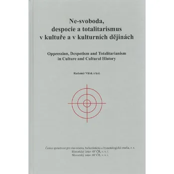 Ne-svoboda, despocie a totalitarismus v kultuře a v kulturních dějinách