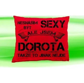 Dekorativní polštářek Polštář se jménem DOROTA Červený (polštářek nesnáším být sexy ale jsem ???)