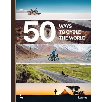 50 Ways to Cycle the World - Bogaard, Tristan; Castello, Belen