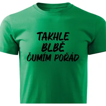 Pánské tričko Pánské tričko - Takhle blbě čumím pořád Barva: Zelená, Velikost: XXL