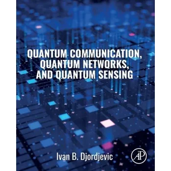 Technika Quantum Communication, Quantum Networks, and Quantum Sensing - Cvijetic, Milorad; Djordjevic, Ivan B.