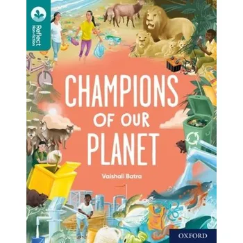 Cizí jazyk Oxford Reading Tree TreeTops Reflect: Oxford Reading Level 16: Champions of Our Planet - Batra, Vaishali