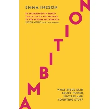 Ambition: What Jesus Said About Power, Success and Counting Stuff - Ineson, Emma