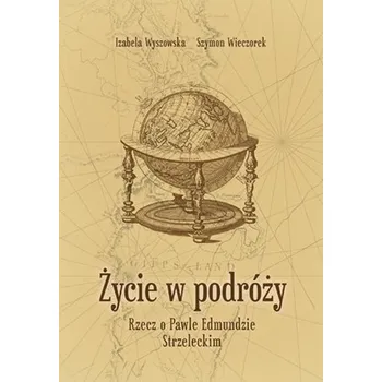 Literární biografie Życie w podróży. Rzecz o Pawle Edmundzie... - IZABELA WYSZOWSKA