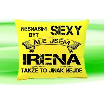 Dekorativní polštářek Polštář se jménem IRENA (polštářek nesnáším být sexy ale jsem ???)