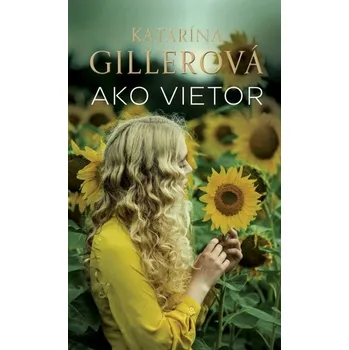 Ako vietor - Gillerová Katarína