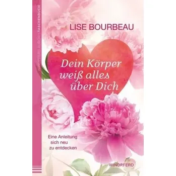 Dein Körper weiß alles über Dich - Bourbeau, Lise