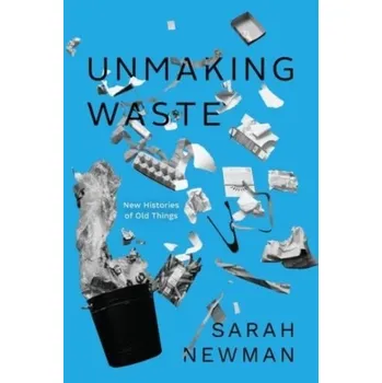 Unmaking Waste - Sarah Newman [EN] (2023, Brožovaná, The University of Chicago Press)
