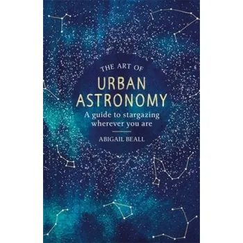 Umění Art of Urban Astronomy – Abigail Beall (EN)