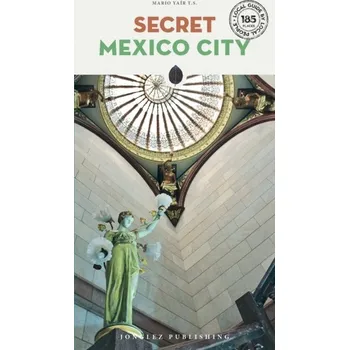 Cestování Secret Mexico City Guide - Yair, Mario T S