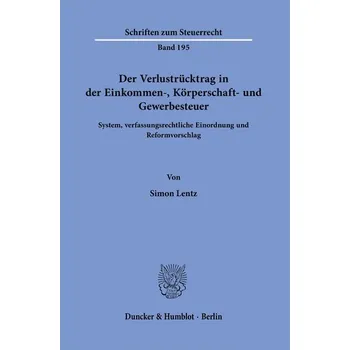 Der Verlustrücktrag in der Einkommen-, Körperschaft- und Gewerbesteuer. - Lentz, Simon