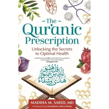 The Qur'anic Prescription: Unlocking the Secrets to Optimal Health - Saeed, Madiha M., MD