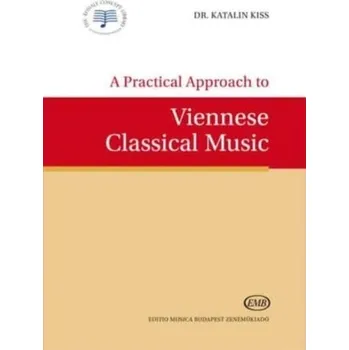 A Practical Approach to Viennese Classical Music - É. Kiss, Katalin