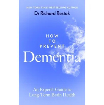 How to Prevent Dementia - Restak, Richard; Kim, Scott