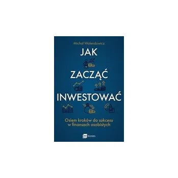 Jak zacząć inwestować? Osiem kroków do sukcesu w finansach osobistych - Michał Walendowicz