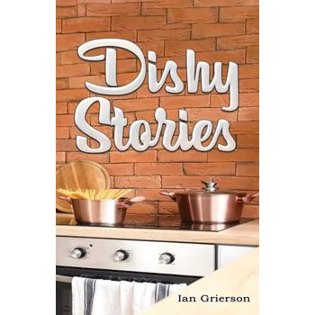 Populárně naučná literatura pro dospělé Dishy Stories - Grierson, Ian