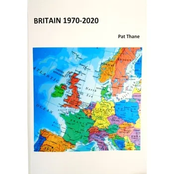 Britain 1970-2020 - Thane, Pat (King's College London)