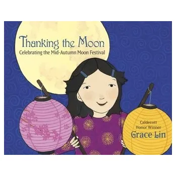 Beletrie pro dospělé Thanking the Moon: Celebrating the Mid-Autumn Moon Festival - Lin, Grace [EN] (2022, Brožovaná, Random House LCC US)