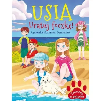 Usia. Uratuj foczkę! Zwierzęta w potrzebie - Agnieszka Nożyńska