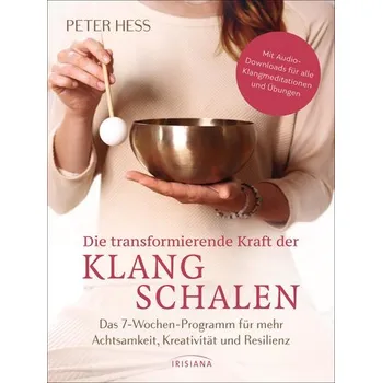 Die transformierende Kraft der Klangschalen - Hess, Peter