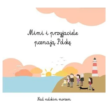Mimi i przyjaciele poznają Polskę Nad polskim morzem - SZEWCZYK-GOŁĄB AGNIESZKA