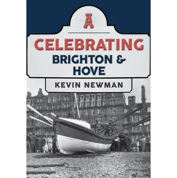 Cestování Celebrating Brighton & Hove - Newman, John Kevin