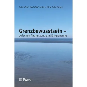 Grenzbewusstsein - zwischen Abgrenzung und Entgrenzung - Held, Peter