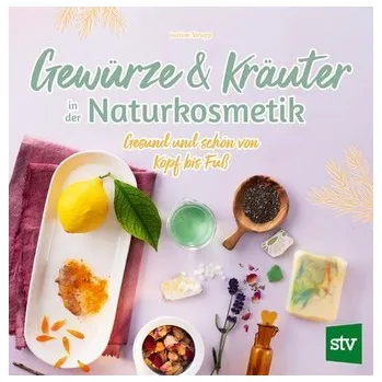 Gewürze und Kräuter in der Naturkosmetik - Strupp, Justine