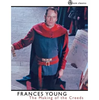 The Making of the Creeds - Young, Frances