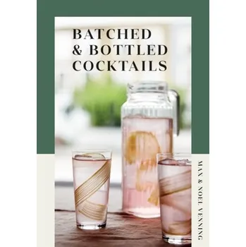 Batched & Bottled Cocktails - Venning, Max; Venning, Noel