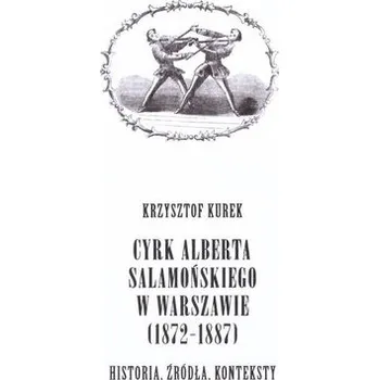 Cyrk Alberta Salamońskiego w Warszawie (1872-1887) - Krzysztof Kurek