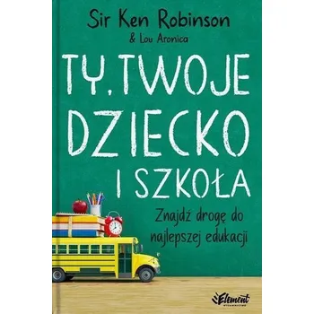Ty, Twoje dziecko i szkoła w.2 - Ken Robinson