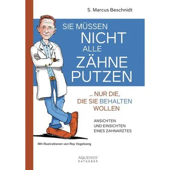 Sie müssen nicht alle Zähne putzen ... nur die, die Sie behalten wollen - Beschnidt, S. Marcus