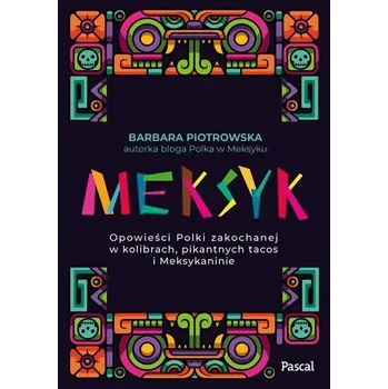 Cestování Meksyk. Opowieści Polki zakochanej w kolibrach... - Barbara Piotrowska