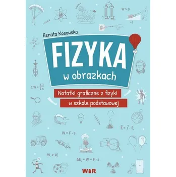 Fizyka w obrazkach notatki graficzne z fizyki w szkole podstawowej - Renata Kosowska