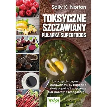 Toksyczne szczawiany. Pułapka superfoods - Sally Norton